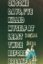 On Some Days, I've Killed Myself At Least Twice Before Breakfast af Shiksha Dheda