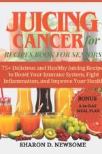 Juicing for Cancer Recipes Book for Seniors af Sharon D Newsome