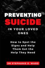 Preventing Suicide in Your Loved Ones af Stephanie D Ward