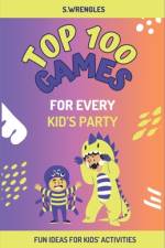 Top 100 Games For Every Kid's Party af S Wrengles