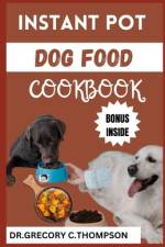 Instant Pot Dog Food Cookbook af Dr Grecory C Thompson