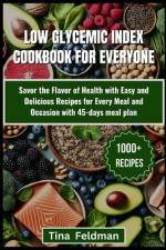 Low Glycemic Index Cookbook for Everyone af Tina Feldman