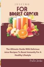 Juicing for Breast Cancer af Preston Jordan