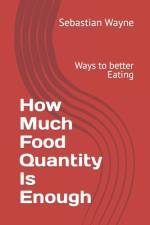 How Much Food Quantity Is Enough af Sebastian Wayne