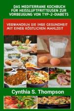 Das Mediterrane Kochbuch Für Heissluftfritteusen Zur Vorbeugung Von Typ-2-Diabets af Cynthia S Thompson