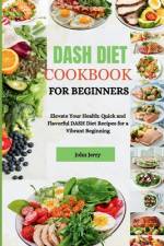 Dash Diet Cookbook for Beginners af John Jerry