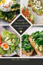 Atkins Diet Cookbook for Beginners 2024 af Dr Ashley McGrane