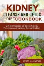Kidney Cleanse and Detox Diet Cookbook af Scott M Jacques