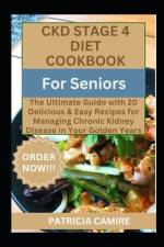 CKD Stage 4 Diet Cookbook For Seniors af Patricia Camire