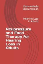 Acupressure and Food Therapy for Hearing Loss in Adults af Easwarabala Subramanian