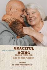 Graceful Aging. af Aimee Josh McDonald