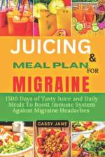 Juicing And Meal Plan For Migraine af Cassy Jane