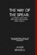 The Way of the Spear af Junlei Xingru Li
