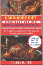 Carnivore Diet Intermittent Fasting for Women Over 50 af Maria H Tee