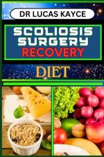 Scoliosis Surgery Recovery Diet af Lucas Kayce
