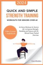 Quick and Simple Strength Training Workouts for Seniors Over 60 af Carol Bolden