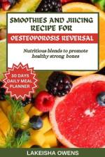 Smoothies and Juicing Recipe for Osteoporosis Reversal af Lakeisha Owens