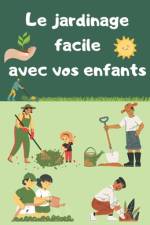 Le jardinage facile avec vos enfants af Farida Mimouni