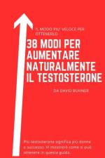 38 modi per aumentare naturalmente il testosterone af David Buhner