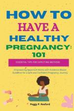 How to Have a Healthy Pregnancy 101 af Peggy P Rexford