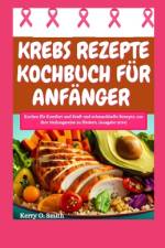 Krebs Rezepte Kochbuch Für Anfänger af Kerry O Smith