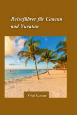 Cancun und Yucatan Reiseführer 2024 af Kristi K Craine