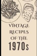 Vintage Recipes of the 1970s af Liam Luxe