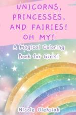 Unicorns, Princesses, and Fairies! Oh My! af Nicole Oleksiak