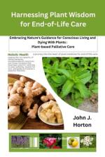 Harnessing Plant Wisdom for End-of-Life Care af John J Horton