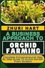 A Business Approach to Orchid Farming af Zhuri Hart