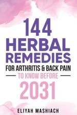 144 Herbal Remedies for Arthritis & Back Pain to Know Before 2031 af Eliyah Mashiach