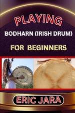 Playing Bodharn (Irish Drum) for Beginners af Eric Jara