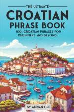 The Ultimate Croatian Phrase Book af Adrian Gee
