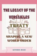 The Legacy of the Versailles Treaty af Kitchen Mage