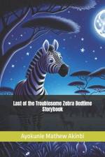 Last of the Troublesome Zebra Bedtime Storybook af Ayokunle Mathew Akinbi