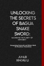 Unlocking the Secrets of Bagua Snake Sword af Junlei Xingru Li