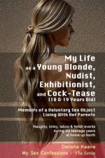 My Life as a Young Blonde, Nudist, Exhibitionist & Cock-Tease (18 & 19 Years Old) af Delisha Keane
