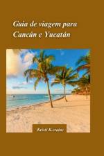 Guia de viagem de Cancún e Yucatán 2024 af Kristi K Craine