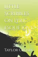 Little Scribbles On Lyric-esque Love af Taylor Crosby
