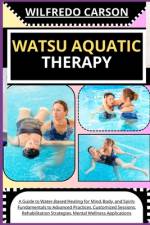 Watsu Aquatic Therapy af Wilfredo Carson