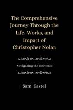 A Comprehensive Journey Through the Life, Works and Impact of Christopher Nolan af Sam Gastel