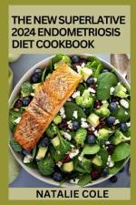 The New Superlative 2024 Endometriosis Diet Cookbook af Natalie Cole