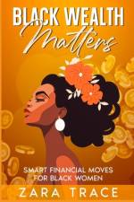 Black Wealth Matters af Zara Trace