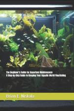 The Beginner's Guide for Aquarium Maintenance af Brian E Niskala
