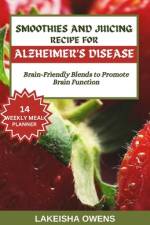 Smoothies and Juicing Recipe for Alzheimer's Disease af Lakeisha Owens