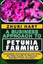 A Business Approach to Petunia Farming af Zhuri Hart