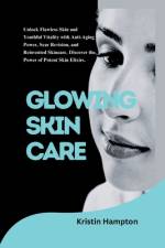 Glowing Skin Care af Kristin Hampton