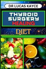 Thyroid Surgery Healing Diet af Lucas Kayce