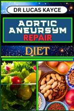 Aortic Aneurysm Repair Diet af Lucas Kayce
