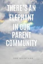There's an Elephant in our Parent Community af Jen Quintana